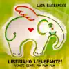 Luca Bassanese - Liberiamo l'elefante! Venite gente pim pum pam